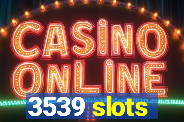 3539 slots